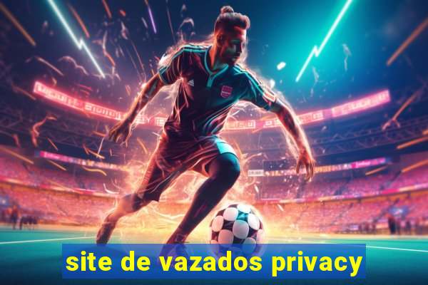 site de vazados privacy